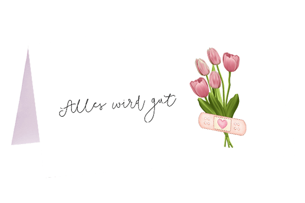 Alles wird gut - Blume Ideal